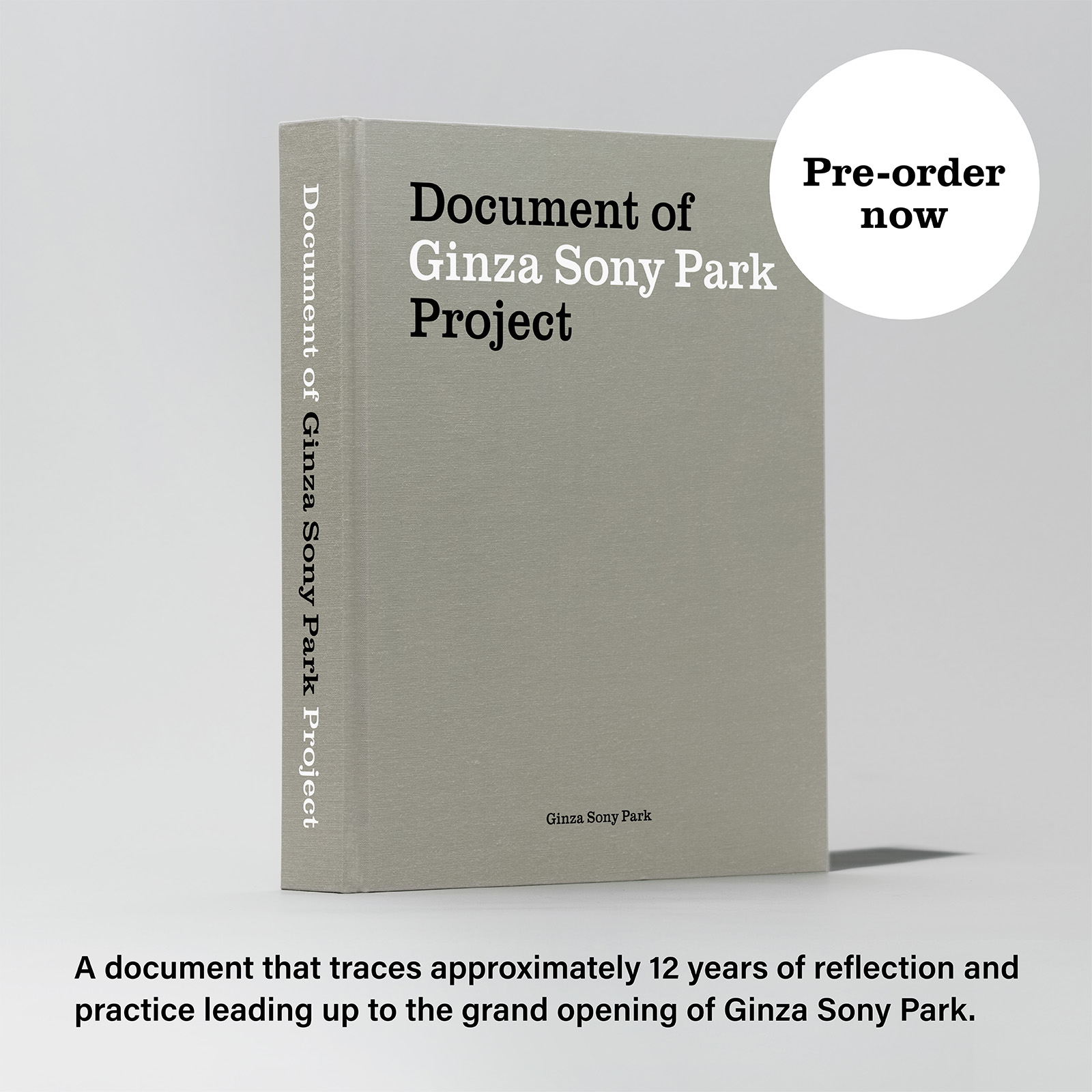 Key visual of 'Document of Ginza Sony Park Project.' Pre-order now.A document that traces approximately 12 years of reflection and practice leading up to the grand opening of Ginza Sony Park.